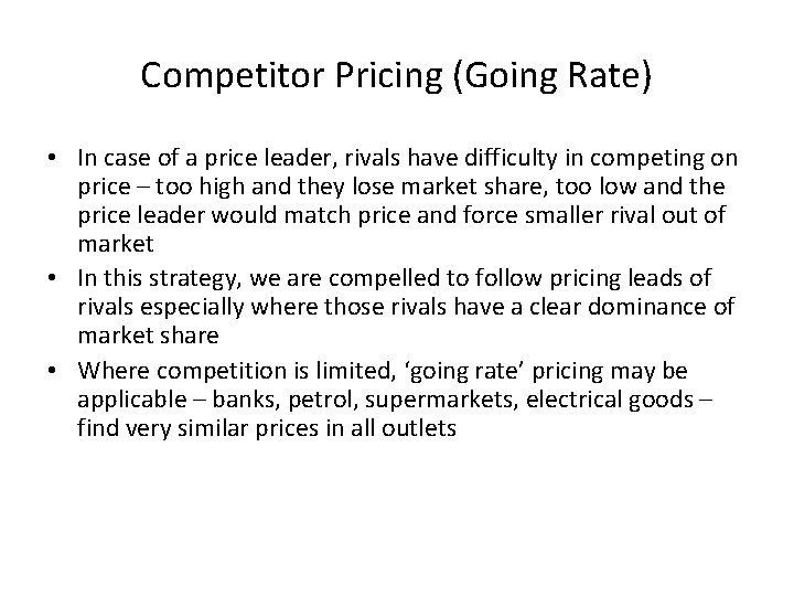 Competitor Pricing (Going Rate) • In case of a price leader, rivals have difficulty
