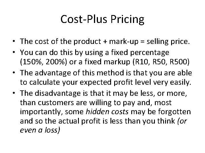 Cost-Plus Pricing • The cost of the product + mark-up = selling price. •