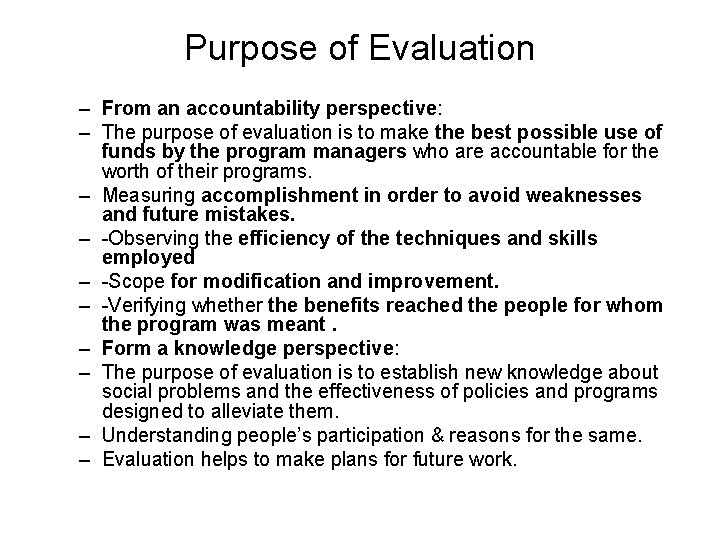 Purpose of Evaluation – From an accountability perspective: – The purpose of evaluation is