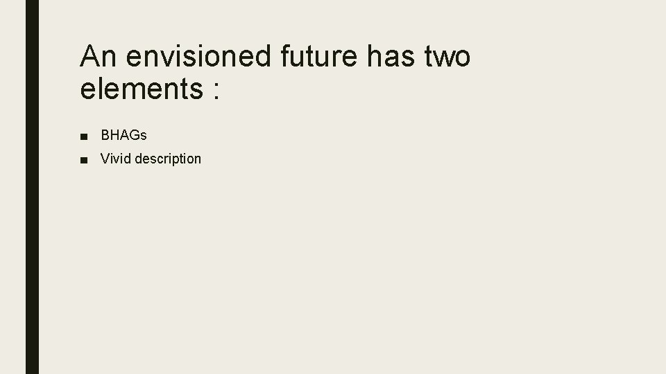 An envisioned future has two elements : ■ BHAGs ■ Vivid description 