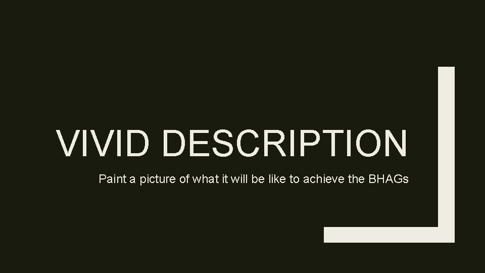 VIVID DESCRIPTION Paint a picture of what it will be like to achieve the