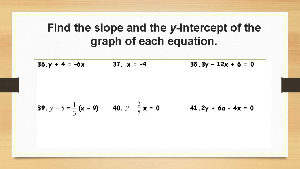 Find the slope and the y-intercept of the graph of each equation. 36. y