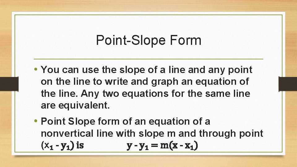 Point-Slope Form • You can use the slope of a line and any point