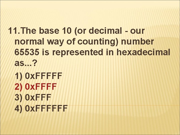 11. The base 10 (or decimal - our normal way of counting) number 65535