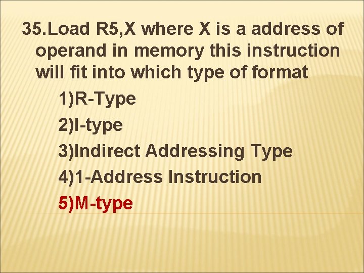 35. Load R 5, X where X is a address of operand in memory