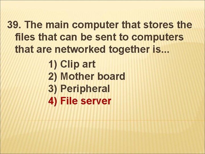 39. The main computer that stores the files that can be sent to computers