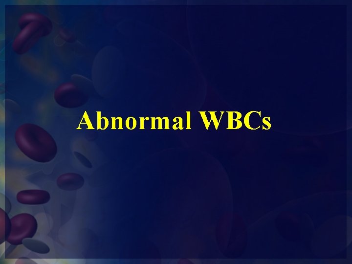 Abnormal WBCs 