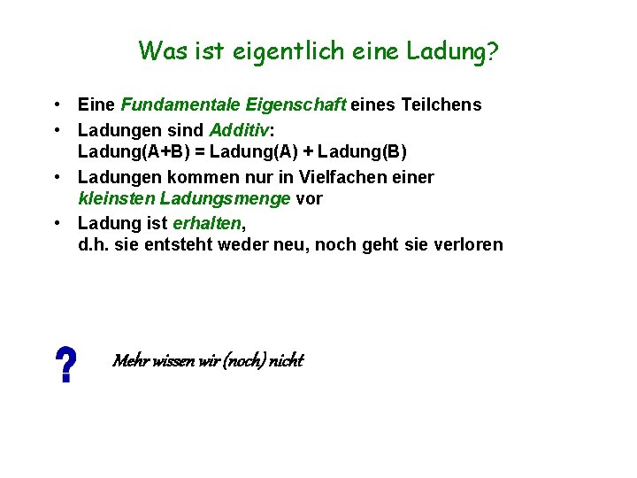 Was ist eigentlich eine Ladung? • Eine Fundamentale Eigenschaft eines Teilchens • Ladungen sind