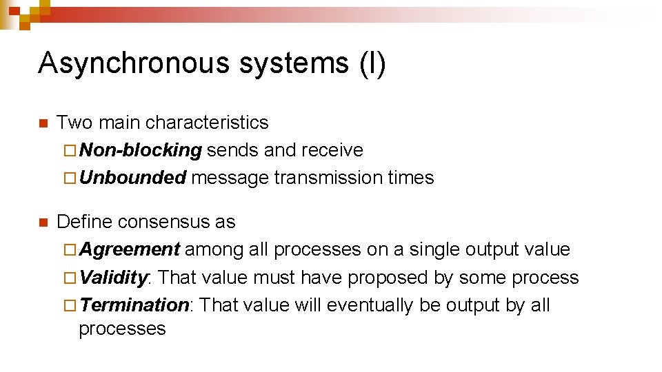 Asynchronous systems (I) n Two main characteristics ¨ Non-blocking sends and receive ¨ Unbounded