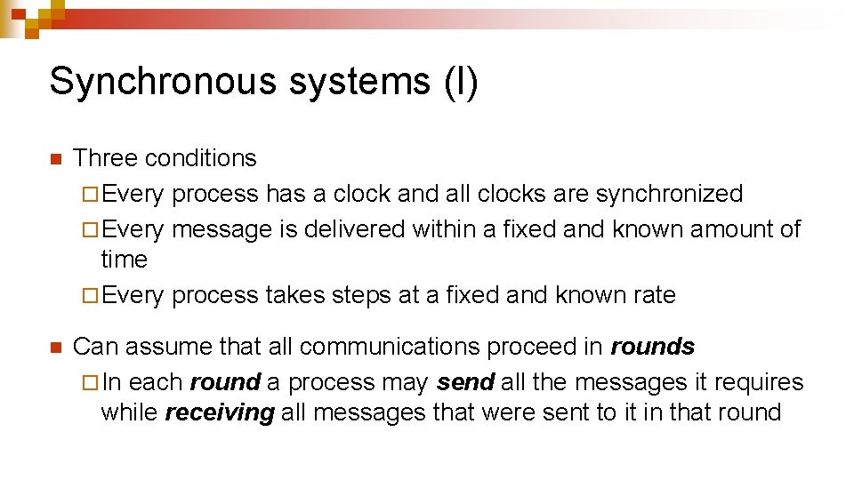 Synchronous systems (I) n Three conditions ¨ Every process has a clock and all