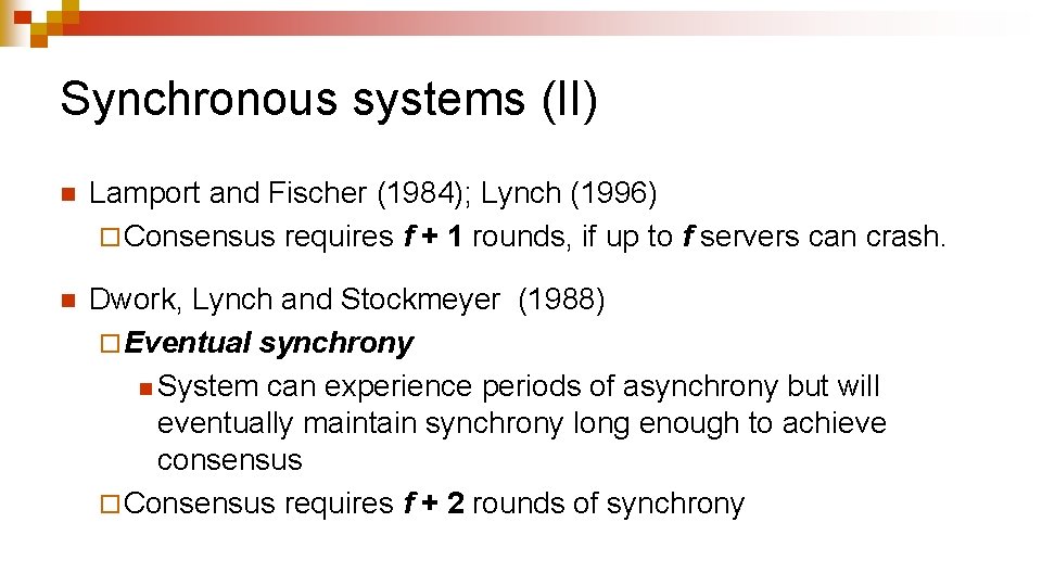 Synchronous systems (II) n Lamport and Fischer (1984); Lynch (1996) ¨ Consensus requires f