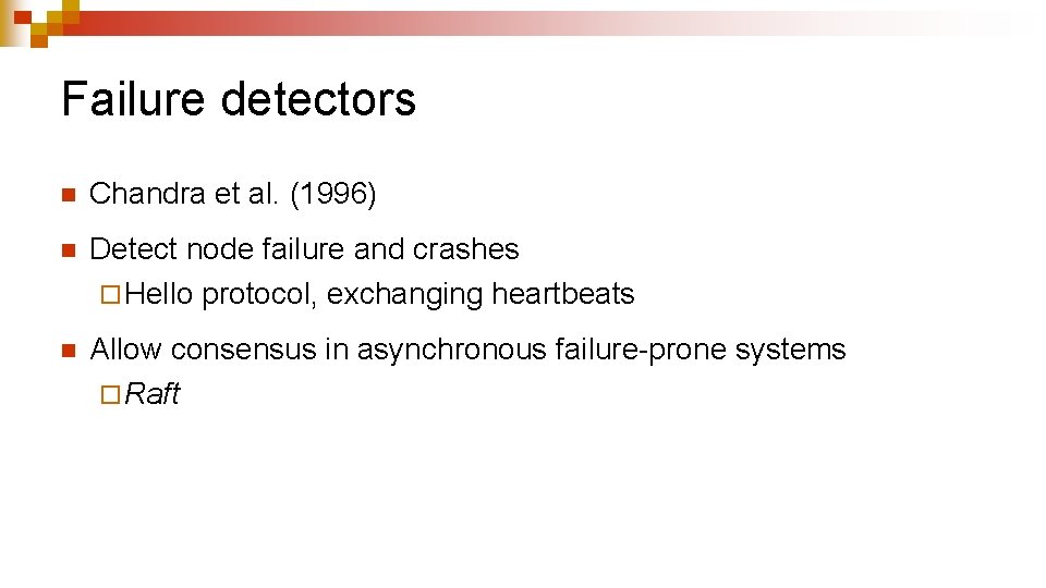 Failure detectors n Chandra et al. (1996) n Detect node failure and crashes ¨