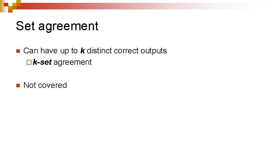 Set agreement n Can have up to k distinct correct outputs ¨ k-set agreement