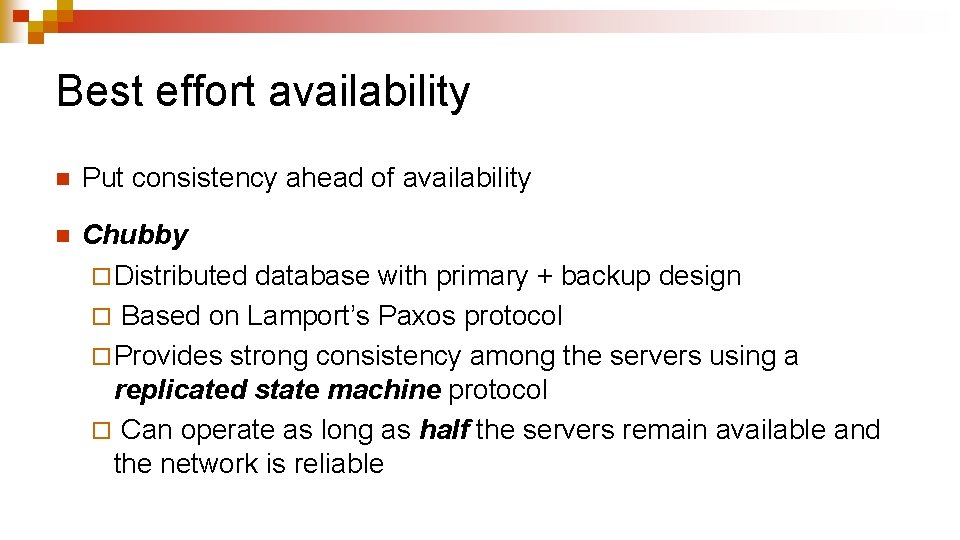 Best effort availability n Put consistency ahead of availability n Chubby ¨ Distributed database