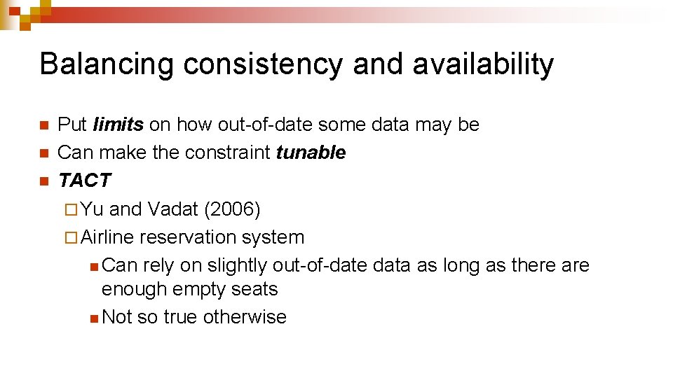 Balancing consistency and availability n n n Put limits on how out-of-date some data