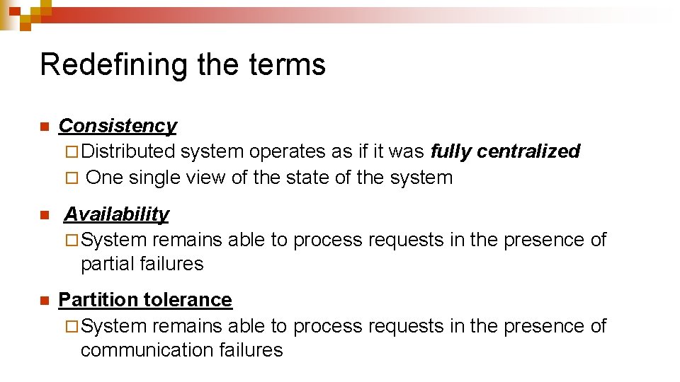 Redefining the terms n Consistency ¨ Distributed system operates as if it was fully