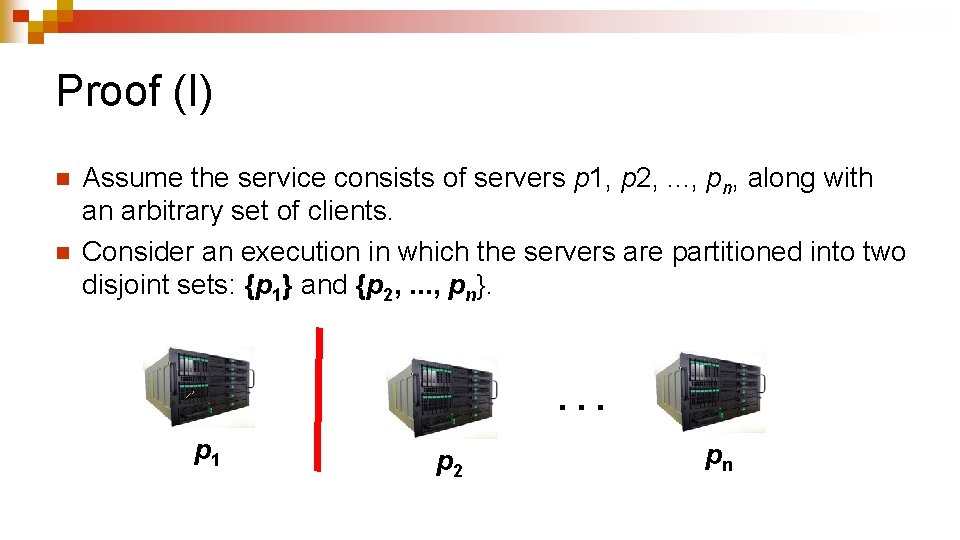 Proof (I) n n Assume the service consists of servers p 1, p 2,