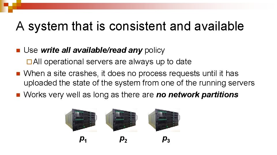A system that is consistent and available n n n Use write all available/read