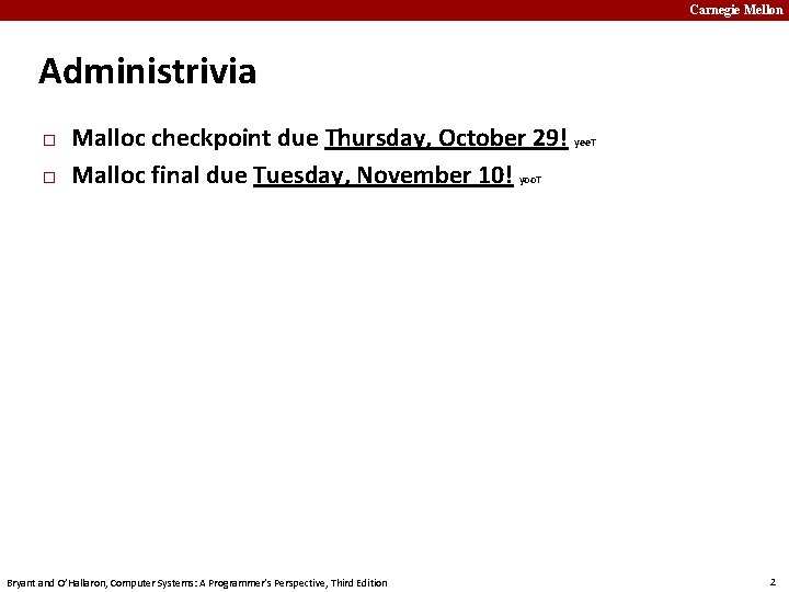 Carnegie Mellon Administrivia � � Malloc checkpoint due Thursday, October 29! yee. T Malloc