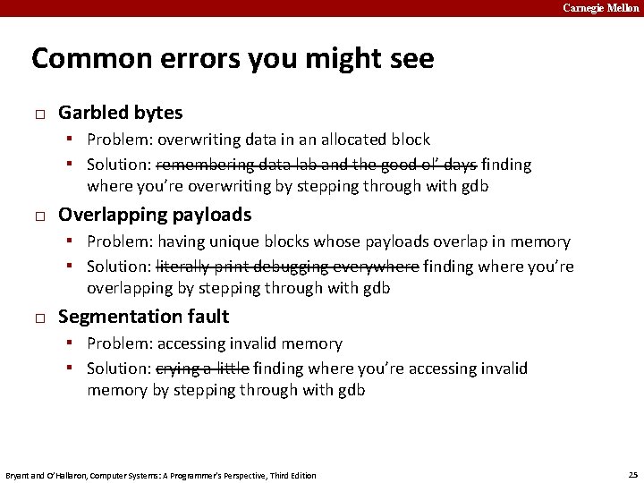 Carnegie Mellon Common errors you might see � Garbled bytes ▪ Problem: overwriting data