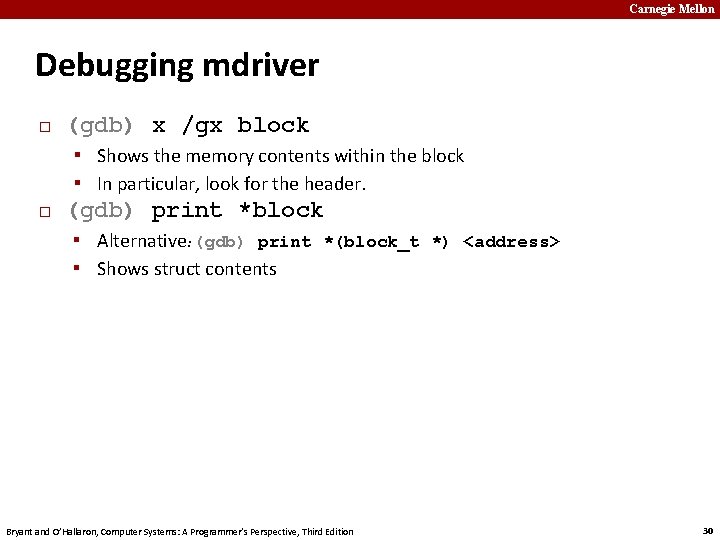 Carnegie Mellon Debugging mdriver � (gdb) x /gx block ▪ Shows the memory contents