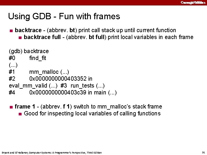 Carnegie. Mellon Using GDB - Fun with frames ■ backtrace - (abbrev. bt) print