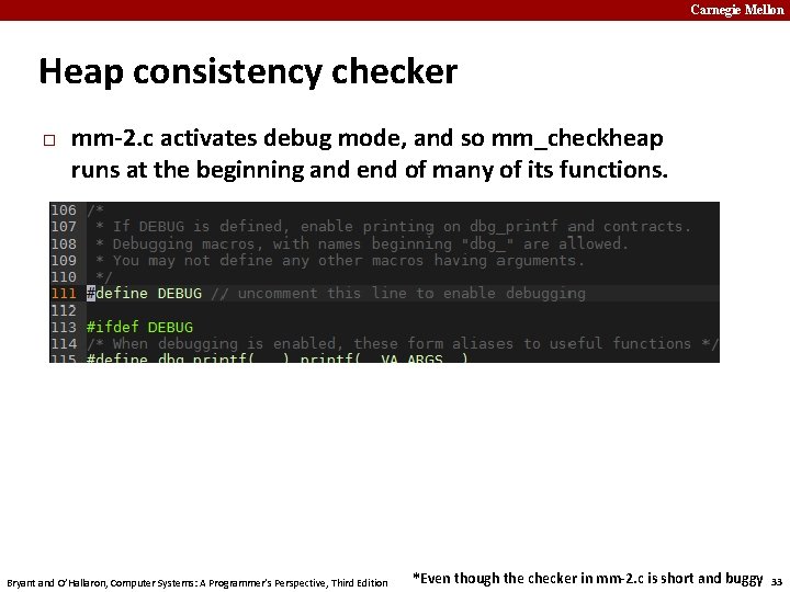 Carnegie Mellon Heap consistency checker � mm-2. c activates debug mode, and so mm_checkheap