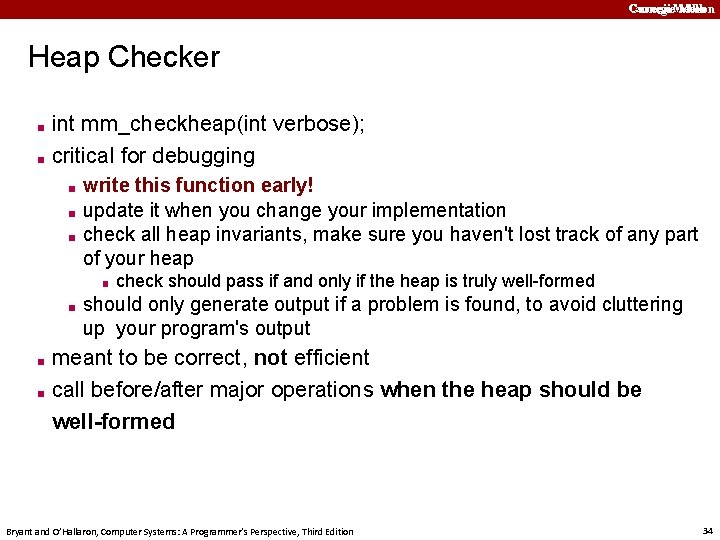 Carnegie. Mellon Heap Checker ■ ■ int mm_checkheap(int verbose); critical for debugging ■ ■