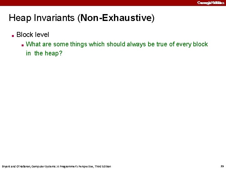 Carnegie. Mellon Heap Invariants (Non-Exhaustive) ■ Block level ■ What are some things which