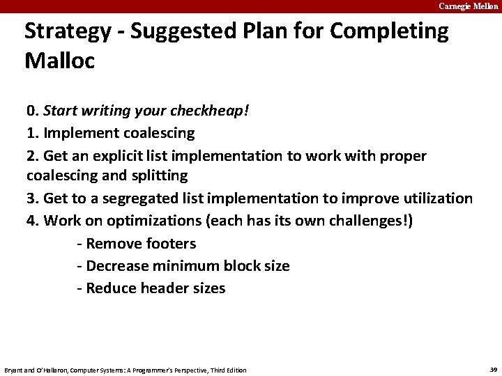 Carnegie Mellon Strategy - Suggested Plan for Completing Malloc 0. Start writing your checkheap!