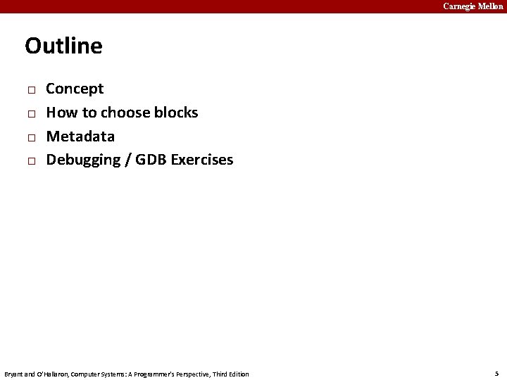 Carnegie Mellon Outline � � Concept How to choose blocks Metadata Debugging / GDB