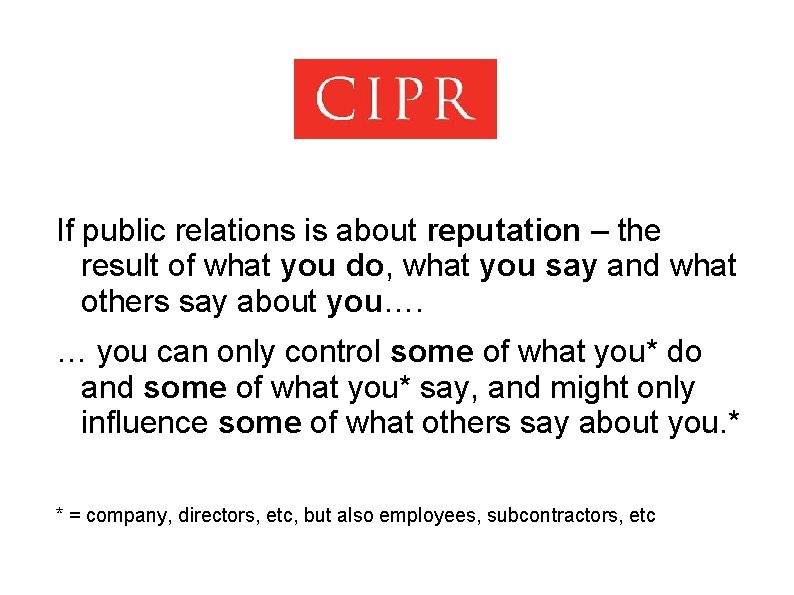 If public relations is about reputation – the result of what you do, what