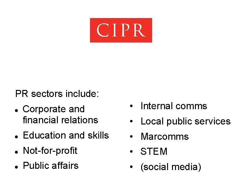 PR sectors include: Corporate and financial relations • Internal comms Education and skills •