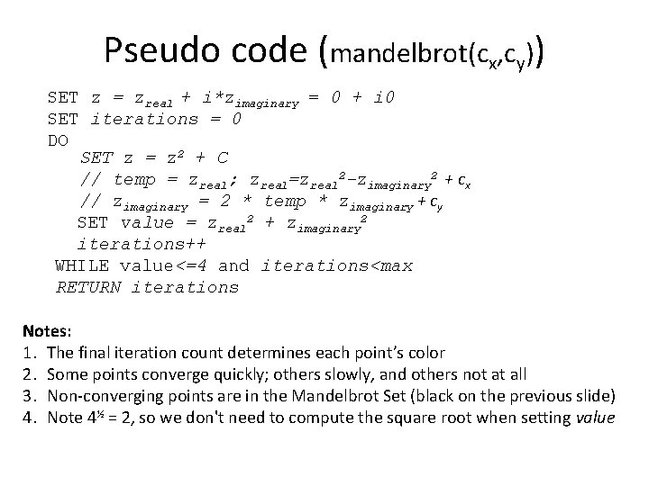 Pseudo code (mandelbrot(cx, cy)) SET z = zreal + i*zimaginary = 0 + i