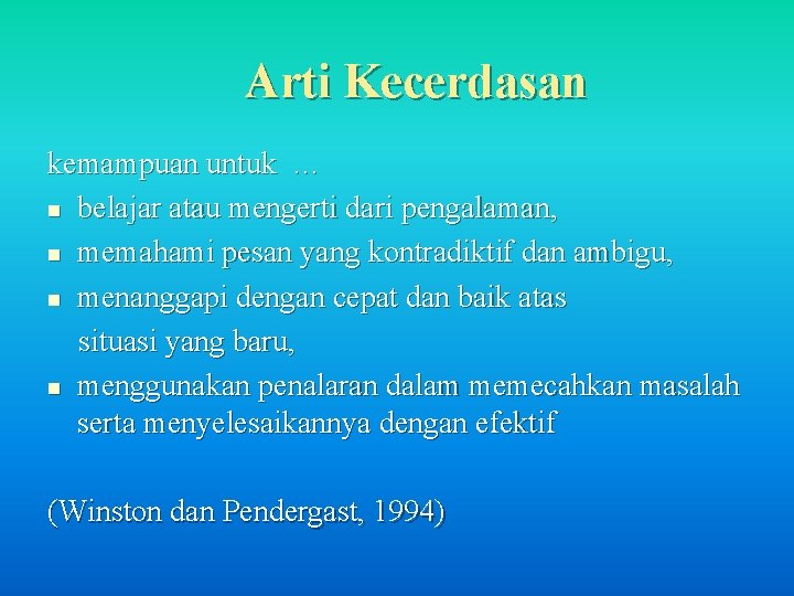 Arti Kecerdasan kemampuan untuk … n belajar atau mengerti dari pengalaman, n memahami pesan