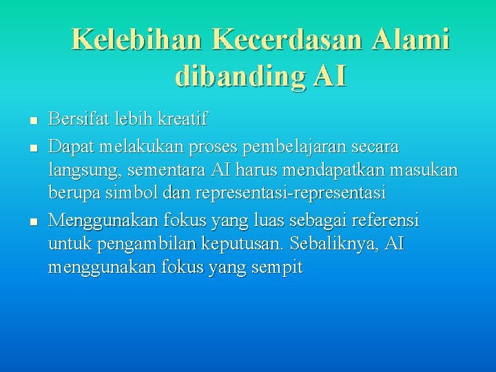 Kelebihan Kecerdasan Alami dibanding AI n n n Bersifat lebih kreatif Dapat melakukan proses