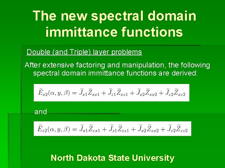 The new spectral domain immittance functions Double (and Triple) layer problems After extensive factoring