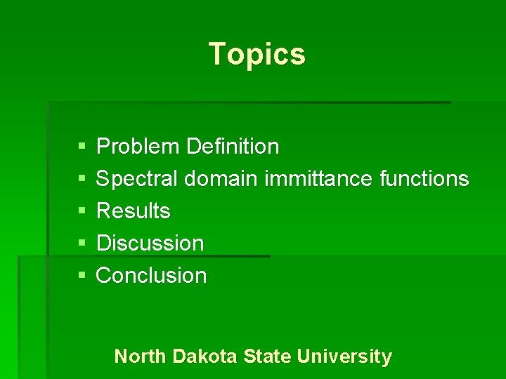 Topics § § § Problem Definition Spectral domain immittance functions Results Discussion Conclusion North