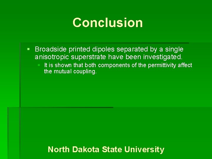 Conclusion § Broadside printed dipoles separated by a single anisotropic superstrate have been investigated.