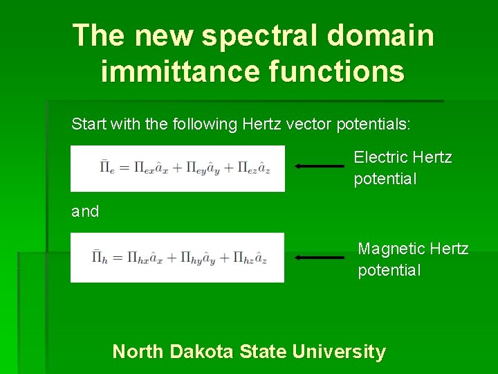 The new spectral domain immittance functions Start with the following Hertz vector potentials: Electric