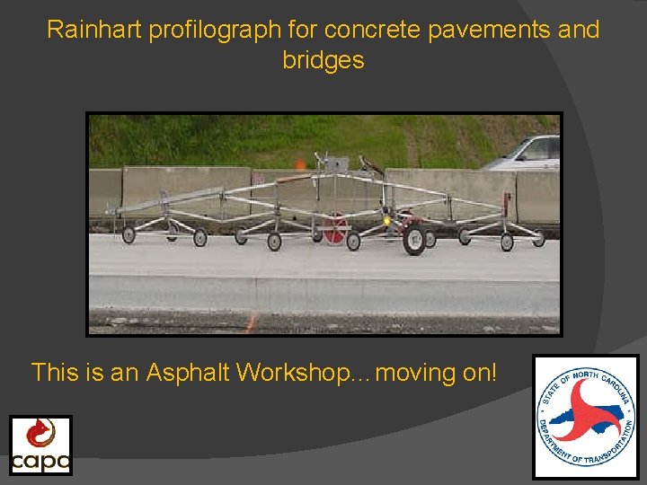 Rainhart profilograph for concrete pavements and bridges This is an Asphalt Workshop…moving on! 
