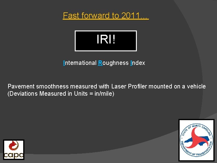 Fast forward to 2011… IRI! International Roughness Index Pavement smoothness measured with Laser Profiler