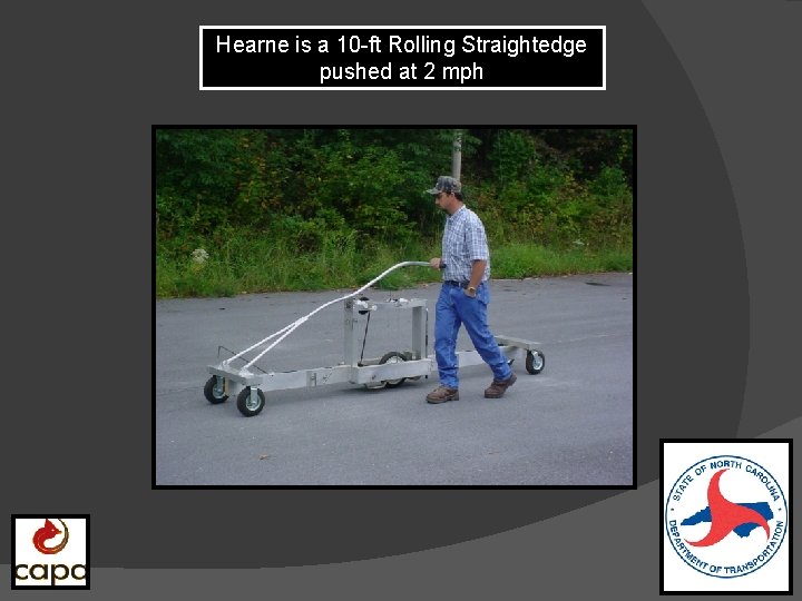 Hearne is a 10 -ft Rolling Straightedge pushed at 2 mph 
