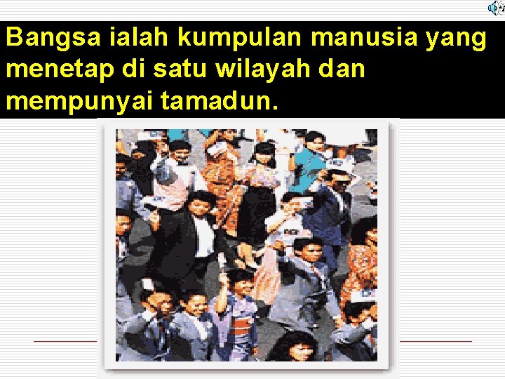 Bangsa ialah kumpulan manusia yang menetap di satu wilayah dan mempunyai tamadun. 