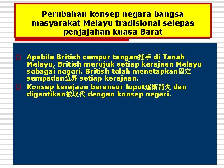 Perubahan konsep negara bangsa masyarakat Melayu tradisional selepas penjajahan kuasa Barat o Apabila British