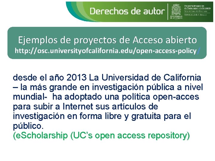 Ejemplos de proyectos de Acceso abierto http: //osc. universityofcalifornia. edu/open-access-policy/ desde el año 2013