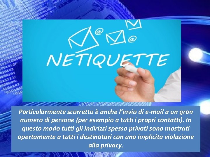 Particolarmente scorretto è anche l’invio di e-mail a un gran numero di persone (per