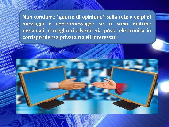 Non condurre "guerre di opinione" sulla rete a colpi di messaggi e contromessaggi: se