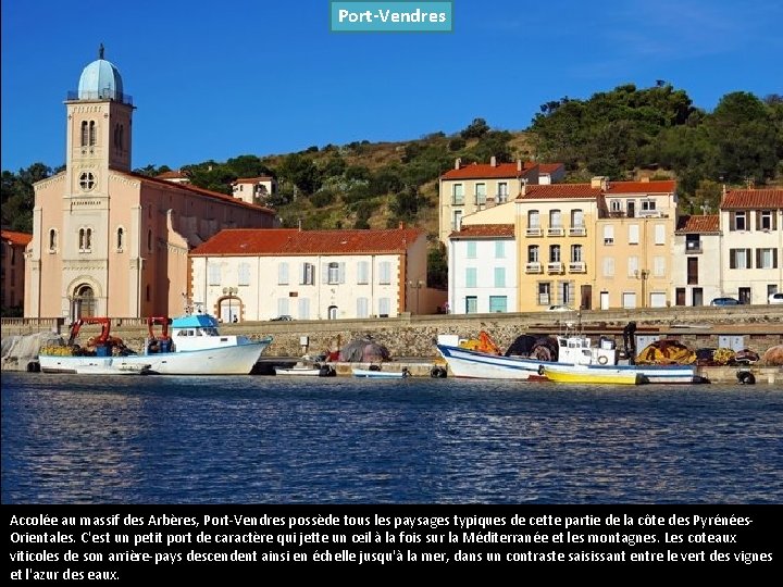 Port-Vendres Accolée au massif des Arbères, Port-Vendres possède tous les paysages typiques de cette