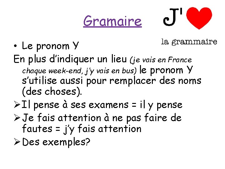 Gramaire • Le pronom Y En plus d’indiquer un lieu (je vais en France